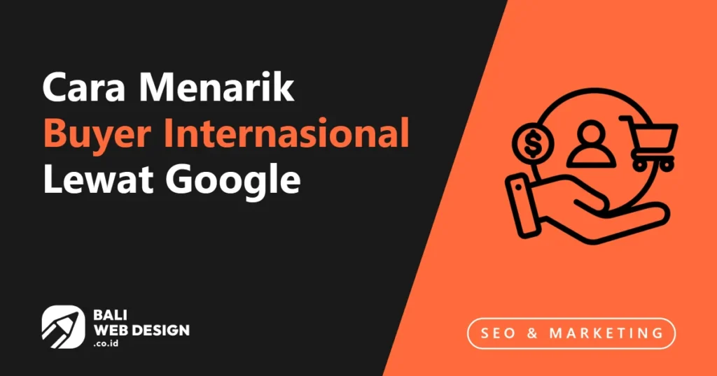 Website Ekspor Bali: Cara Menarik Buyer Internasional Lewat Google cara-menarik-buyer-internasional-lewat-google