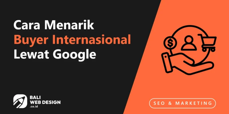 Website Ekspor Bali: Cara Menarik Buyer Internasional Lewat Google Website Ekspor Bali: Cara Menarik Buyer Internasional Lewat Google
