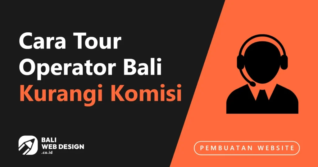 Cara Tour Operator Bali Kurangi Komisi Viator & GetYourGuide dengan Direct Booking