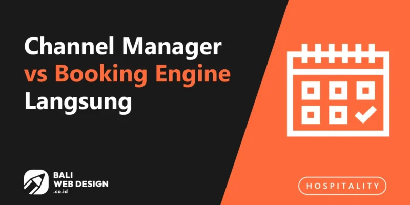Channel Manager vs Booking Engine Langsung: Mana yang Lebih Menguntungkan untuk Villa Bali?