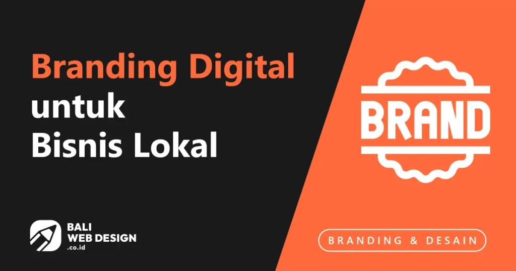 Panduan Branding Digital untuk Bisnis Lokal Bali: Dari Logo Hingga Konsistensi Online Branding Digital untuk Bisnis Lokal