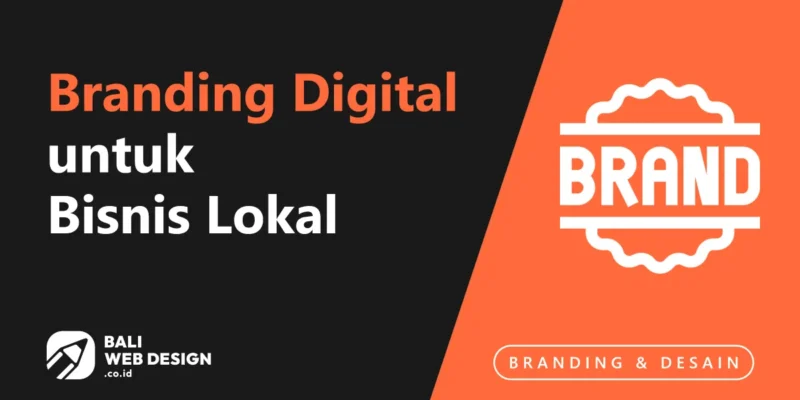 Panduan Branding Digital untuk Bisnis Lokal Bali: Dari Logo Hingga Konsistensi Online