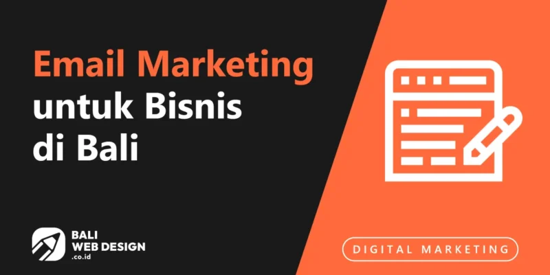 Email Marketing untuk Bisnis di Bali: Cara Membangun List dan Campaign yang Dibaca