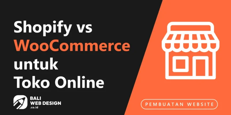 Shopify vs WooCommerce untuk Toko Online di Bali: Mana yang Lebih Tepat?