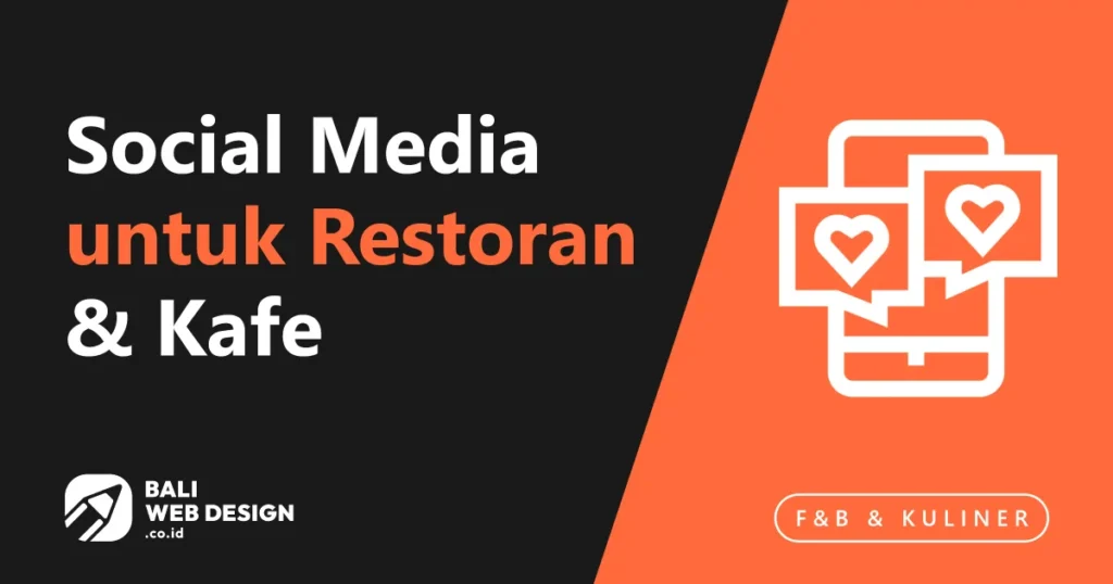 Social Media untuk Restoran & Kafe di Bali: Strategi Instagram, TikTok, dan Google Maps Social Media untuk Restoran & Kafe