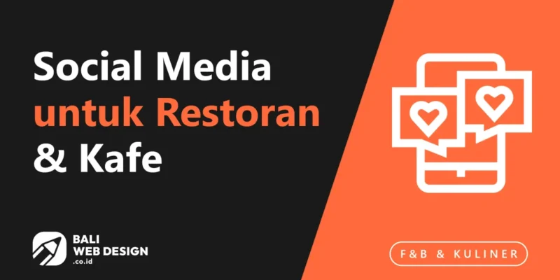 Social Media untuk Restoran & Kafe di Bali: Strategi Instagram, TikTok, dan Google Maps