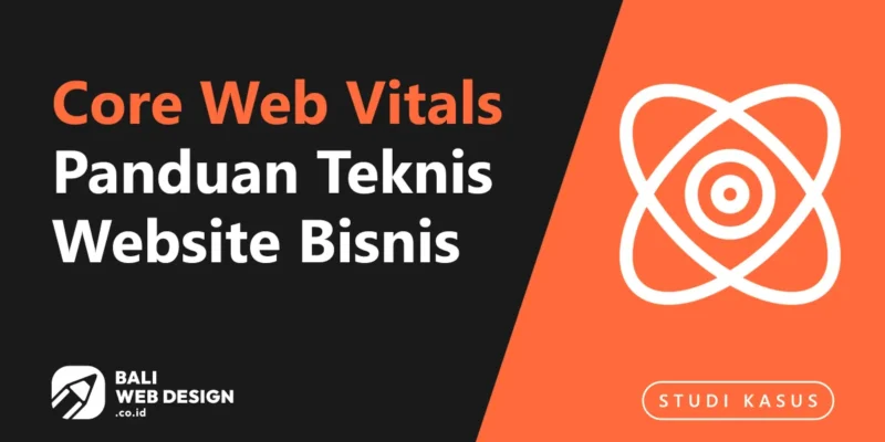 Core Web Vitals 2026: Panduan Teknis untuk Pemilik Website Bisnis di Bali