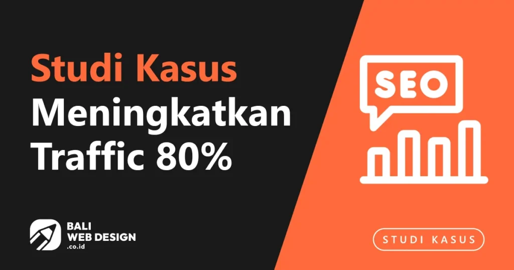 Studi Kasus: Tour Operator Bali Meningkatkan Traffic Organik 80% dan Leads 2.1× dalam 5 Bulan Tour Operator Bali Meningkatkan Traffic Organik