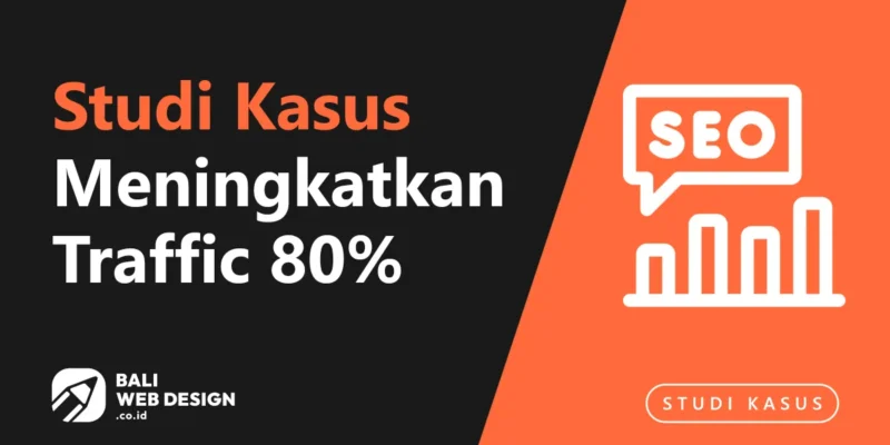 Studi Kasus: Tour Operator Bali Meningkatkan Traffic Organik 80% dan Leads 2.1× dalam 5 Bulan