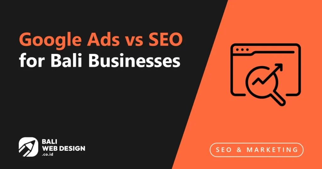 Google Ads vs SEO for Bali Businesses: Which Should You Invest In? google-ads-vs-seo-for-bali-businesses