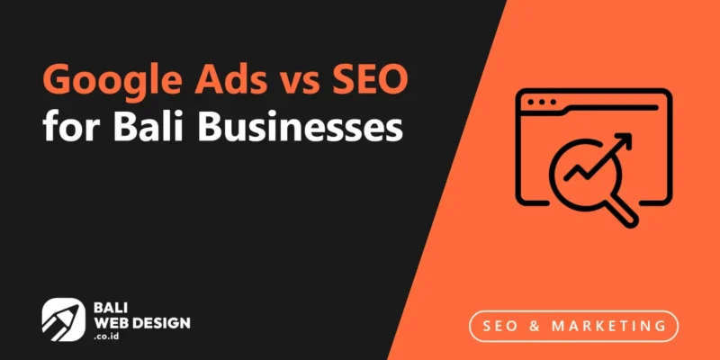Google Ads vs SEO for Bali Businesses: Which Should You Invest In? Google Ads vs SEO for Bali Businesses: Which Should You Invest In?