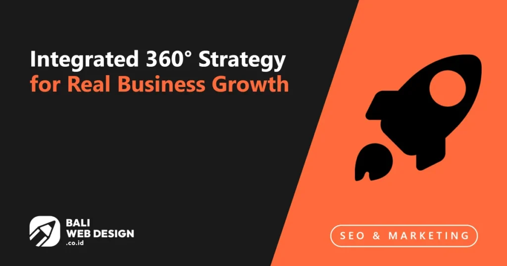 Digital Marketing Agency Bali: Integrated 360° Strategy for Real Business Growth integrated-360-strategy-for-real-business-growth