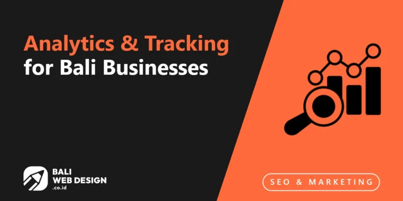 Analytics & Tracking for Bali Businesses: Measure Digital Marketing ROI Accurately