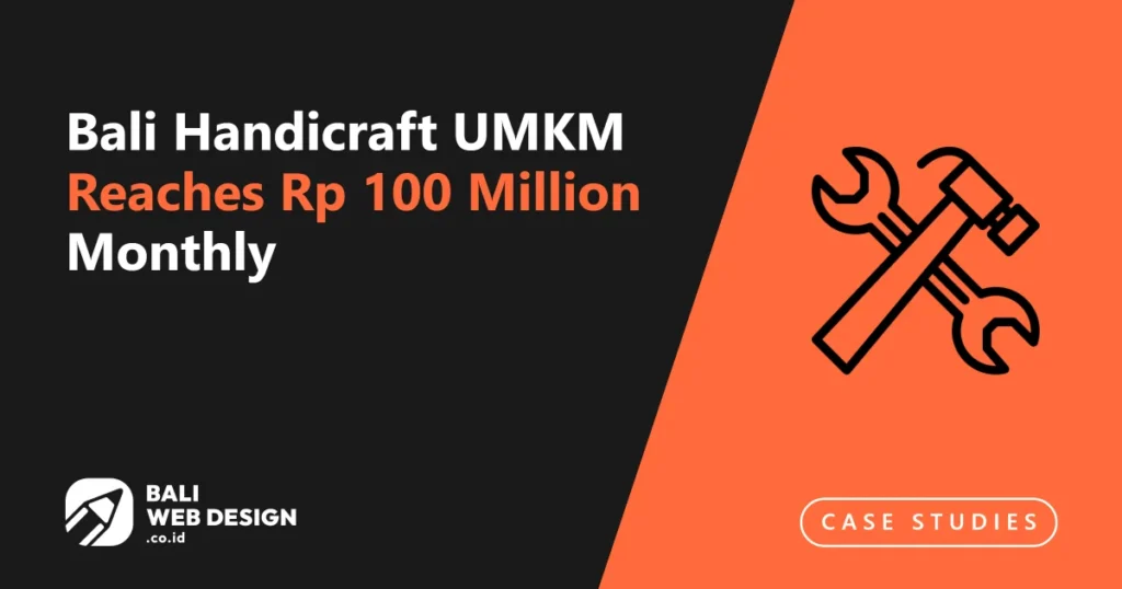Case Study: Bali Handicraft UMKM Reaches Rp 100 Million Monthly Online Sales in 18 Months Case Study: Bali Handicraft UMKM Reaches Rp 100 Million Monthly Online Sales in 18 Months