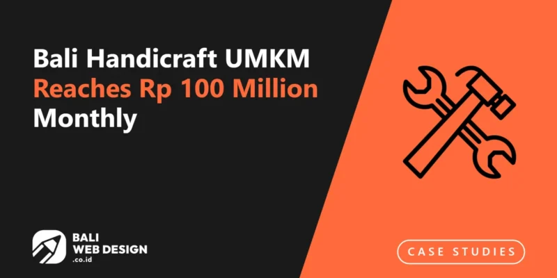 Case Study: Bali Handicraft UMKM Reaches Rp 100 Million Monthly Online Sales in 18 Months Case Study: Bali Handicraft UMKM Reaches Rp 100 Million Monthly Online Sales in 18 Months