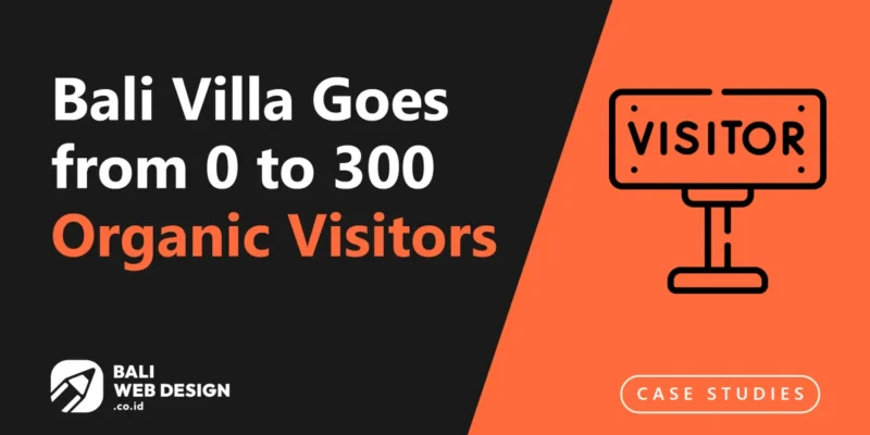 Case Study: Bali Villa Goes from 0 to 300 Organic Visitors per Month in 6 Months