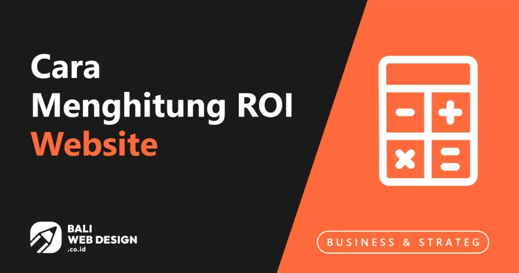 Cara Menghitung ROI Website: Panduan Praktis untuk Pemilik Bisnis di Bali Cara Menghitung ROI Website