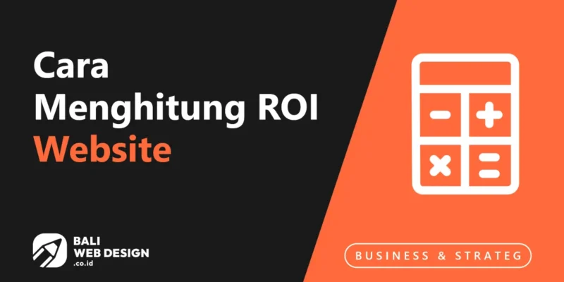 Cara Menghitung ROI Website: Panduan Praktis untuk Pemilik Bisnis di Bali