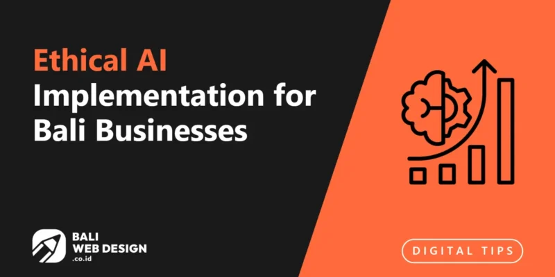 Ethical AI Implementation for Bali Businesses: Transparency, Privacy, and Trust Ethical AI Implementation for Bali Businesses: Transparency, Privacy, and Trust