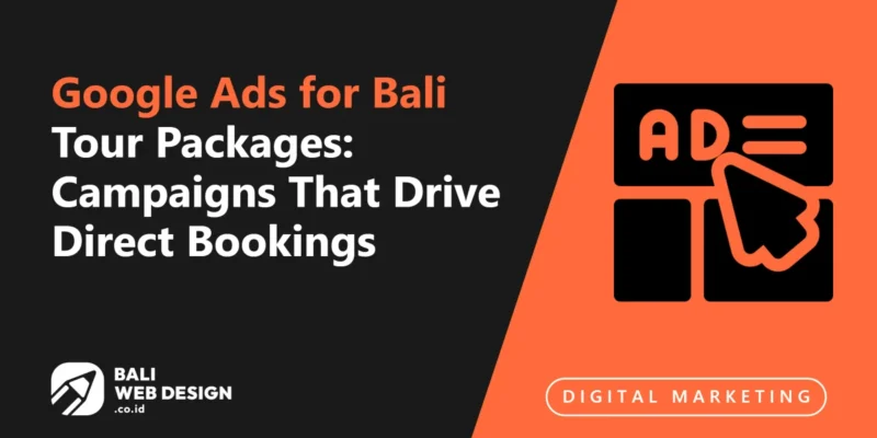 Google Ads for Bali Tour Packages: Campaigns That Drive Direct Bookings Google Ads for Bali Tour Packages: Campaigns That Drive Direct Bookings