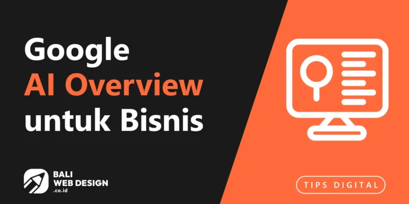 Google AI Overview untuk Bisnis Bali: Cara Tetap Terlihat di Era AI Search