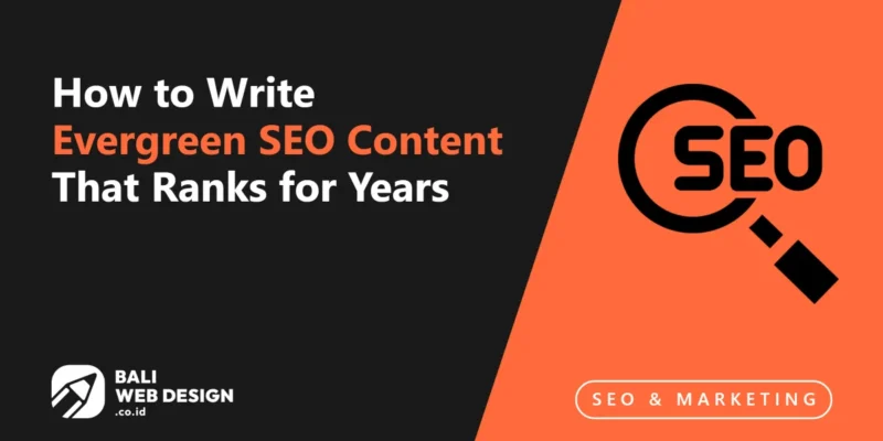 How to Write Evergreen SEO Content That Ranks for Years: Bali Business Guide How to Write Evergreen SEO Content That Ranks for Years: Bali Business Guide