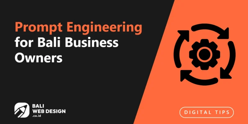 Prompt Engineering for Bali Business Owners: Get Better Results from AI Tools