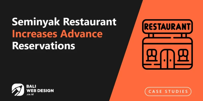 Case Study: Seminyak Restaurant Increases Advance Reservations 40% via SEO & Website Case Study: Seminyak Restaurant Increases Advance Reservations 40% via SEO & Website