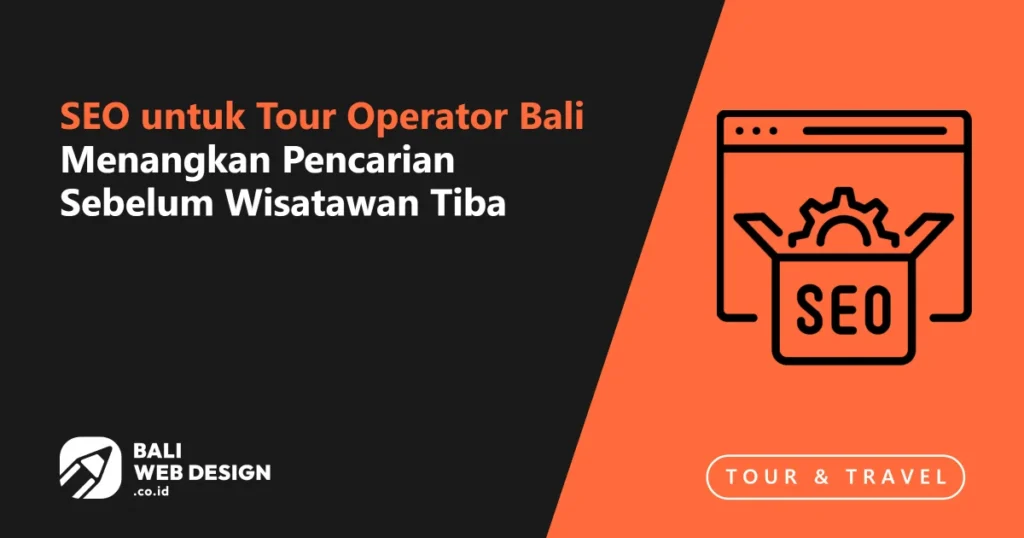 SEO untuk Tour Operator Bali: Menangkan Pencarian Sebelum Wisatawan Tiba seo-untuk-tour-operator-bali-menangkan-pencarian-sebelum-wisatawan-tiba