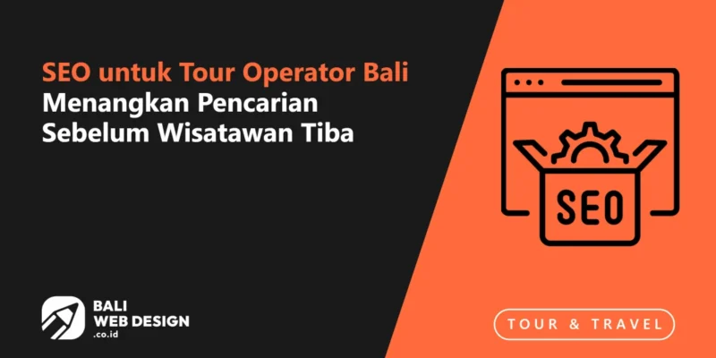SEO untuk Tour Operator Bali: Menangkan Pencarian Sebelum Wisatawan Tiba SEO untuk Tour Operator Bali: Menangkan Pencarian Sebelum Wisatawan Tiba