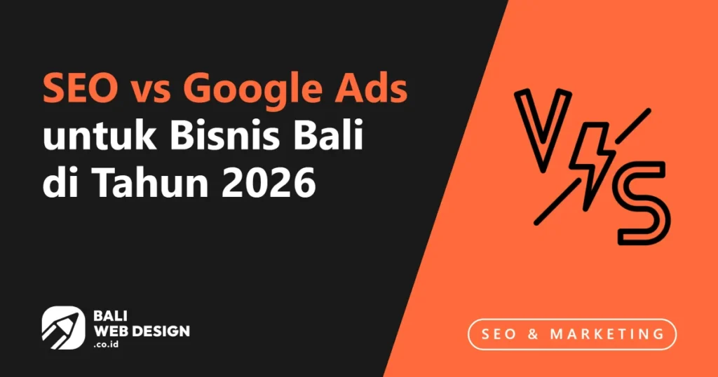 SEO vs Google Ads untuk Bisnis Bali 2026: Mana yang Lebih Efektif? seo-vs-google-ads-untuk-bisnis-bali-di-tahun-2026