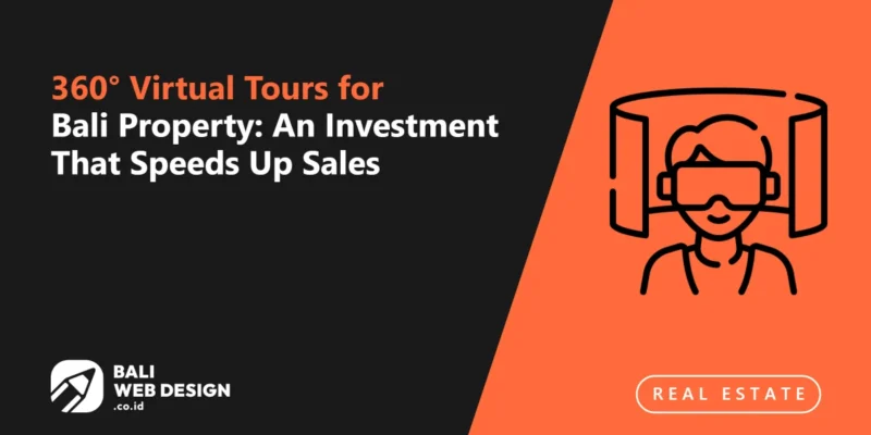 360° Virtual Tours for Bali Property: An Investment That Speeds Up Sales