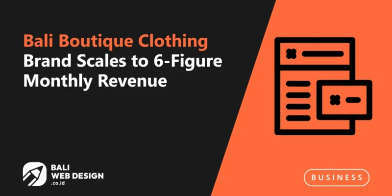 Case Study: Bali Boutique Clothing Brand Scales to 6-Figure Monthly Revenue Case Study: Bali Boutique Clothing Brand Scales to 6-Figure Monthly Revenue