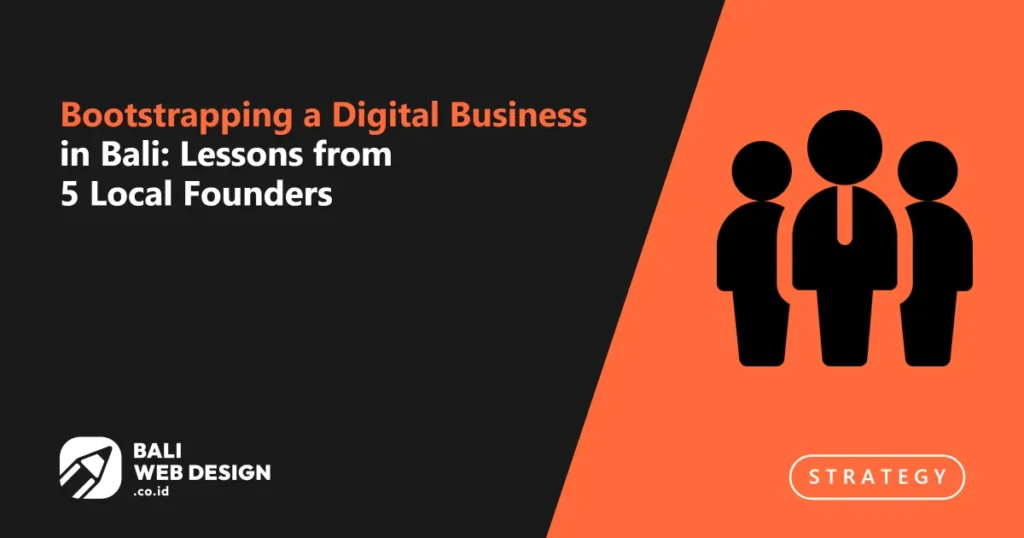 bootstrapping-a-digital-business-in-bali-lessons-from-5-local-founders (1)