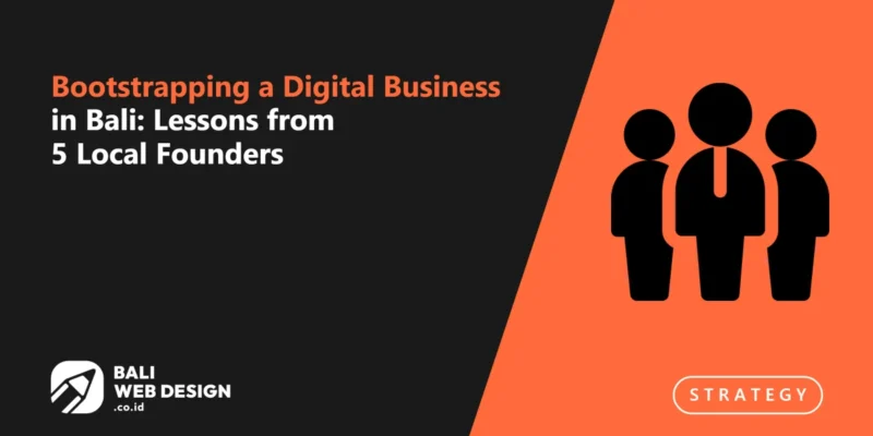 Bootstrapping a Digital Business in Bali: Lessons from 5 Local Founders