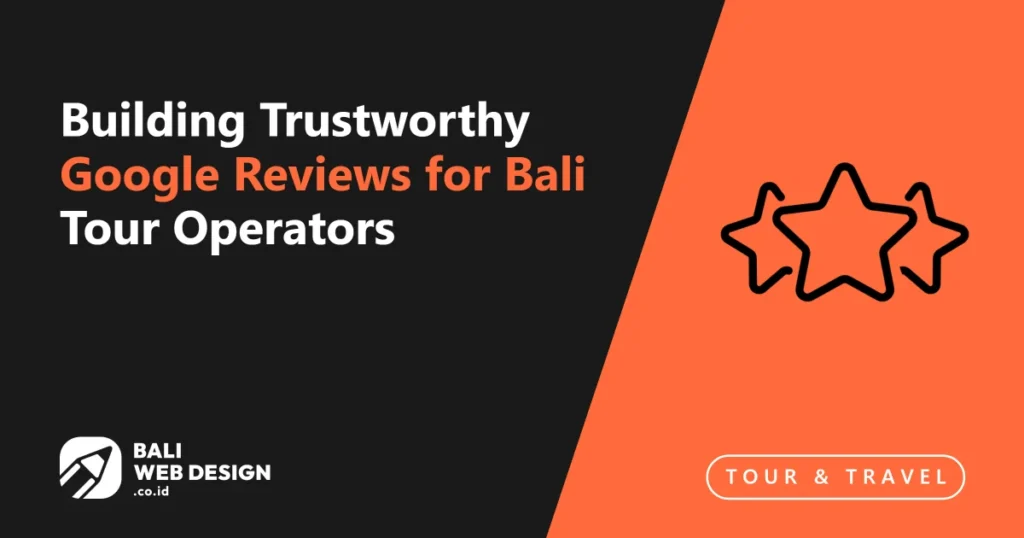 Building Trustworthy Google Reviews for Bali Tour Operators building-trustworthy-google-reviews-for-bali-tour-operators
