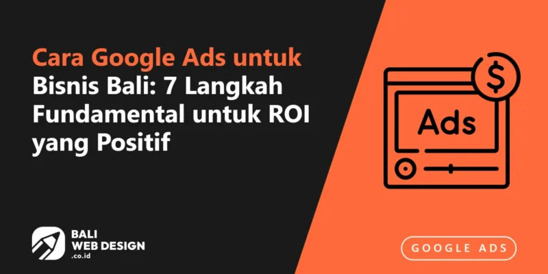 Cara Google Ads untuk Bisnis Bali: 7 Langkah Fundamental untuk ROI yang Positif Cara Google Ads untuk Bisnis Bali: 7 Langkah Fundamental untuk ROI yang Positif