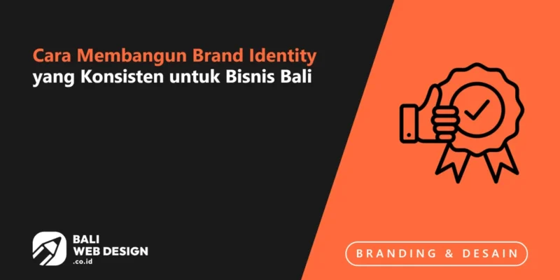 Cara Membangun Brand Identity yang Konsisten untuk Bisnis Bali Cara Membangun Brand Identity yang Konsisten untuk Bisnis Bali