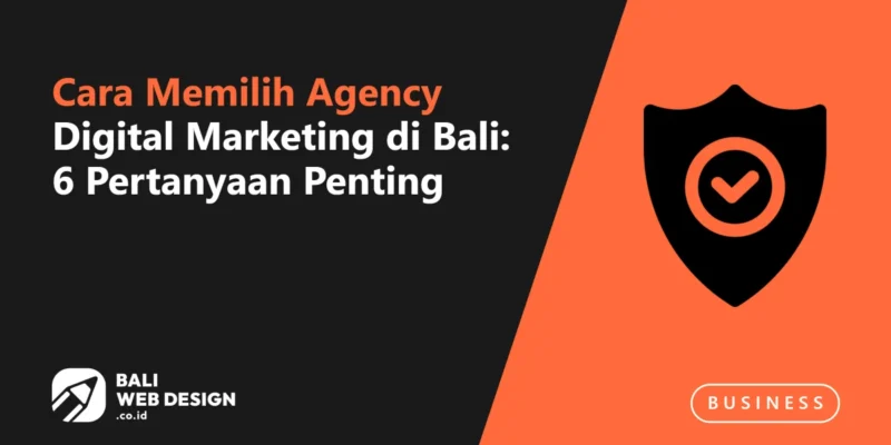 Cara Memilih Agency Digital Marketing di Bali: 6 Pertanyaan Penting Cara Memilih Agency Digital Marketing di Bali: 6 Pertanyaan Penting