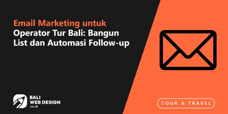 Email Marketing untuk Operator Tur Bali: Bangun List dan Automasi Follow-up Email Marketing untuk Operator Tur Bali: Bangun List dan Automasi Follow-up