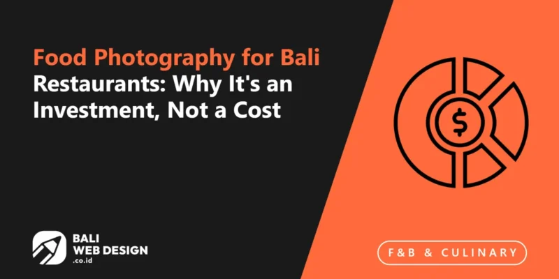 Food Photography for Bali Restaurants: Why It’s an Investment, Not a Cost