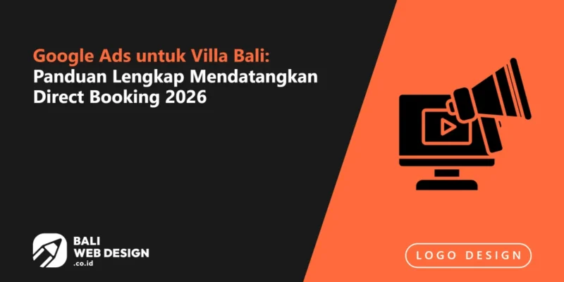 Google Ads untuk Villa Bali: Panduan Lengkap Mendatangkan Direct Booking 2026 Google Ads untuk Villa Bali: Panduan Lengkap Mendatangkan Direct Booking 2026