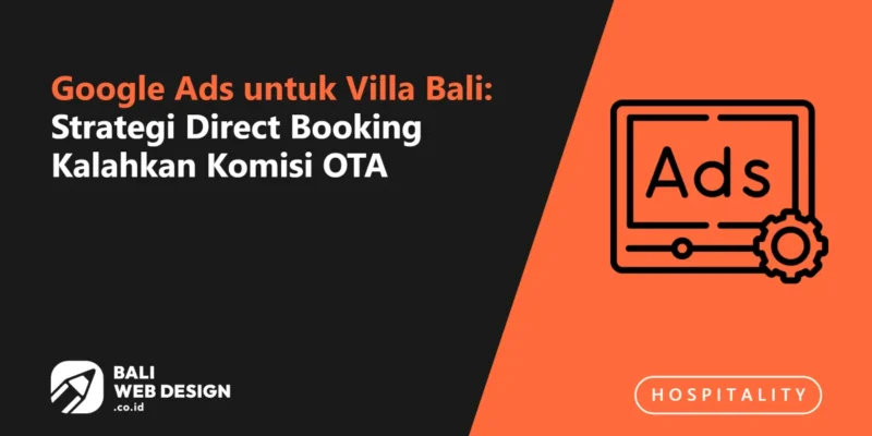 Google Ads untuk Villa Bali: Strategi Direct Booking Kalahkan Komisi OTA