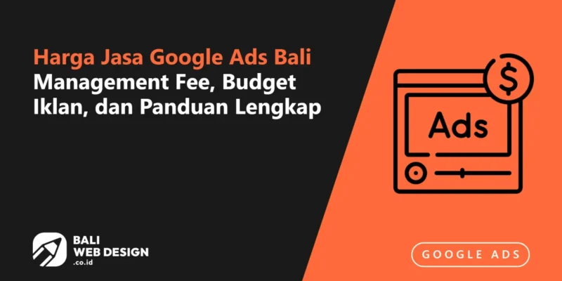 Harga Jasa Google Ads Bali 2026: Management Fee, Budget Iklan, dan Panduan Lengkap