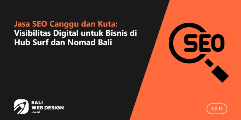 Jasa SEO Canggu dan Kuta: Visibilitas Digital untuk Bisnis di Hub Surf dan Nomad Bali