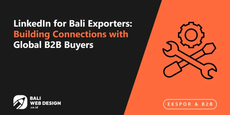 LinkedIn for Bali Exporters: Building Connections with Global B2B Buyers