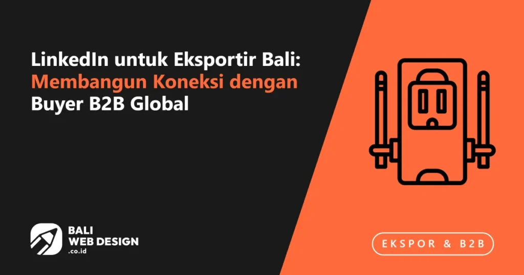 LinkedIn untuk Eksportir Bali: Membangun Koneksi dengan Buyer B2B Global linkedin-untuk-eksportir-bali-membangun-koneksi-dengan-buyer-b2b-global