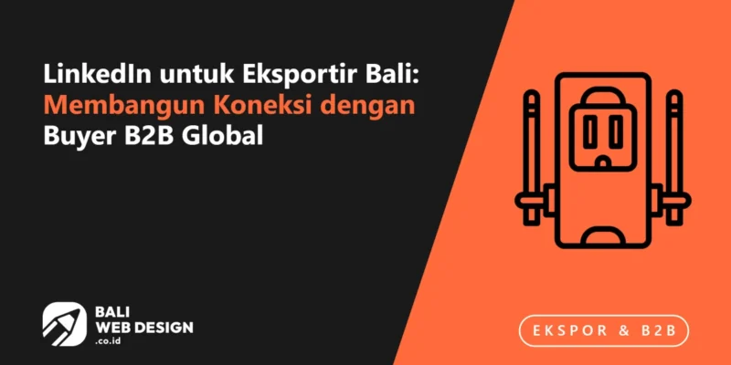 LinkedIn untuk Eksportir Bali: Membangun Koneksi dengan Buyer B2B Global LinkedIn untuk Eksportir Bali: Membangun Koneksi dengan Buyer B2B Global