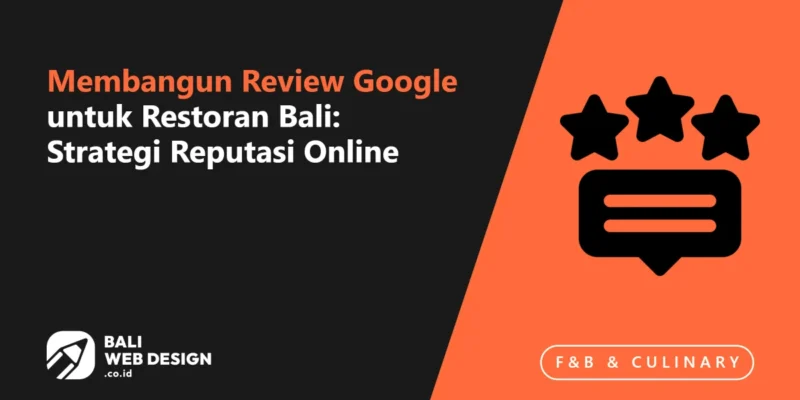 Membangun Review Google untuk Restoran Bali: Strategi Reputasi Online