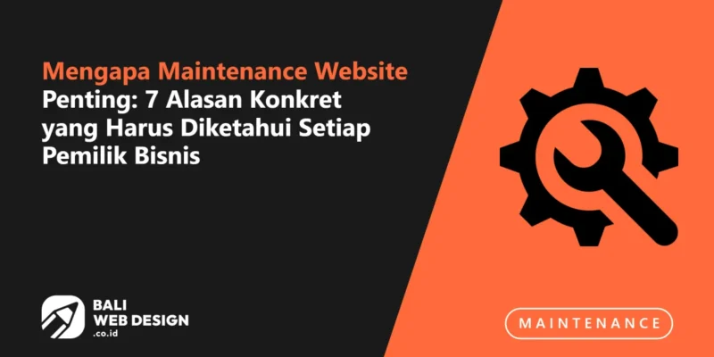 Mengapa Maintenance Website Penting: 7 Alasan Konkret yang Harus Diketahui Setiap Pemilik Bisnis Mengapa Maintenance Website Penting: 7 Alasan Konkret yang Harus Diketahui Setiap Pemilik Bisnis